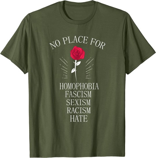 No Place For Homophobia Sexism Racism Hate T-Shirt