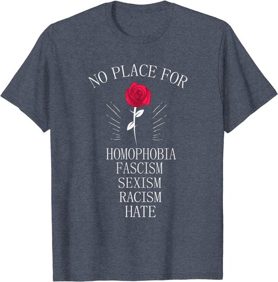 No Place For Homophobia Sexism Racism Hate T-Shirt