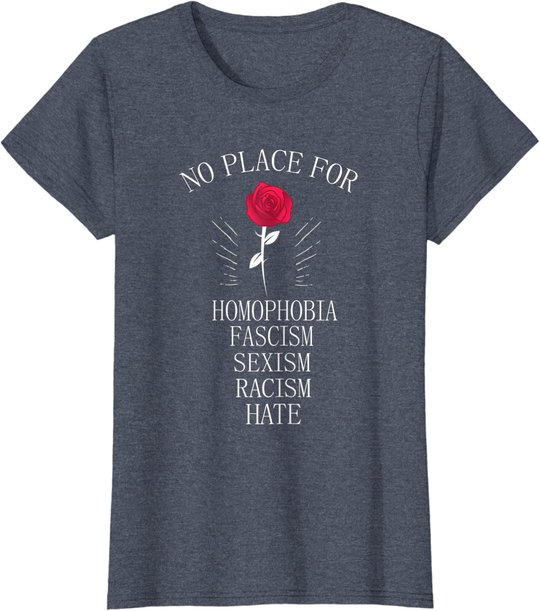 No Place For Homophobia Sexism Racism Hate T-Shirt
