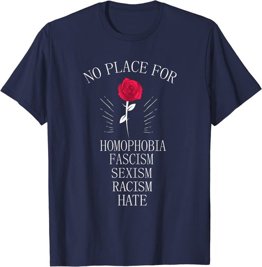 No Place For Homophobia Sexism Racism Hate T-Shirt