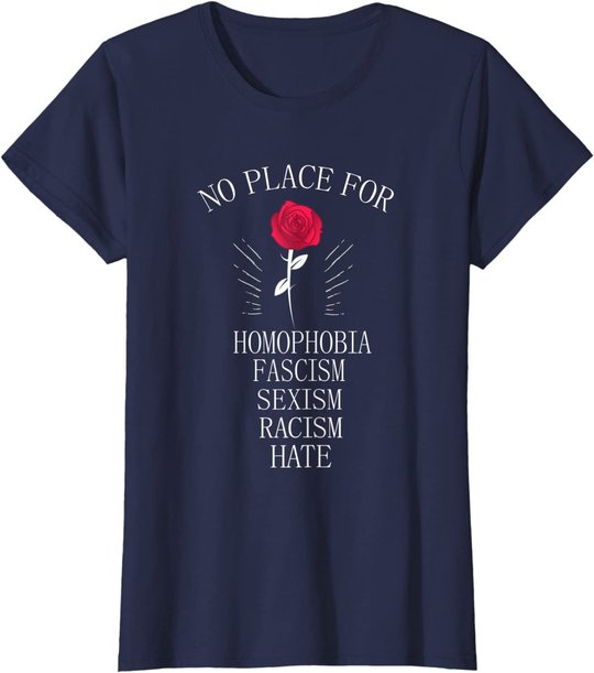 No Place For Homophobia Sexism Racism Hate T-Shirt