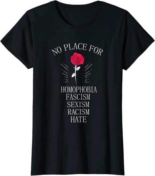 No Place For Homophobia Sexism Racism Hate T-Shirt