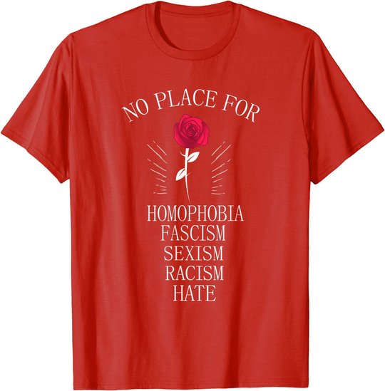 No Place For Homophobia Sexism Racism Hate T-Shirt
