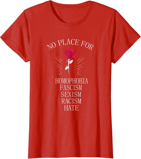 No Place For Homophobia Sexism Racism Hate T-Shirt