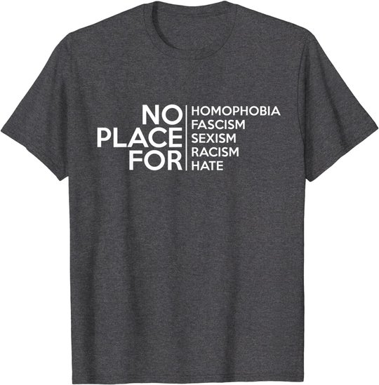 No Place For Homophobia Faszismus Sexismus Rassismus Hate Tee T-Shirt