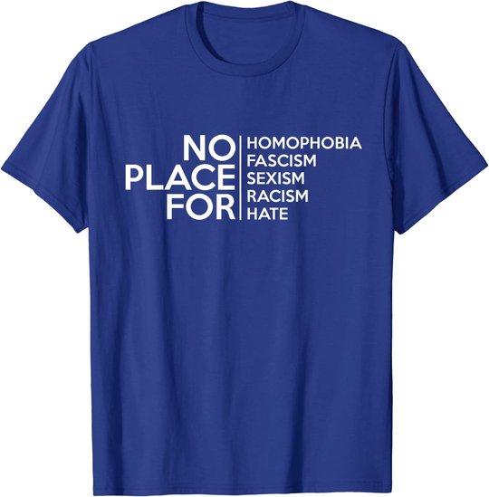 No Place For Homophobia Faszismus Sexismus Rassismus Hate Tee T-Shirt