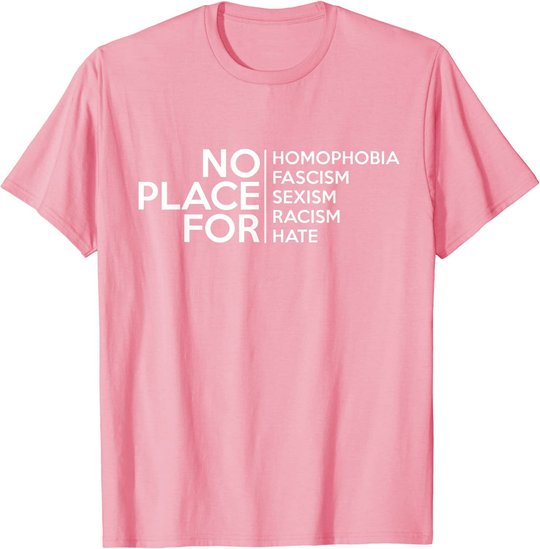 No Place For Homophobia Faszismus Sexismus Rassismus Hate Tee T-Shirt