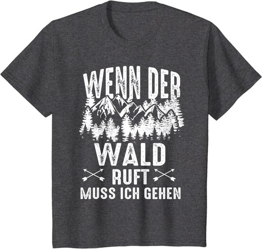 Wenn Der Wald Ruft Muss Ich Gehen Förster Forstwirtschaft T-Shirt