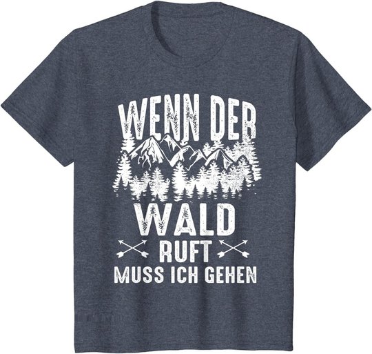 Wenn Der Wald Ruft Muss Ich Gehen Förster Forstwirtschaft T-Shirt