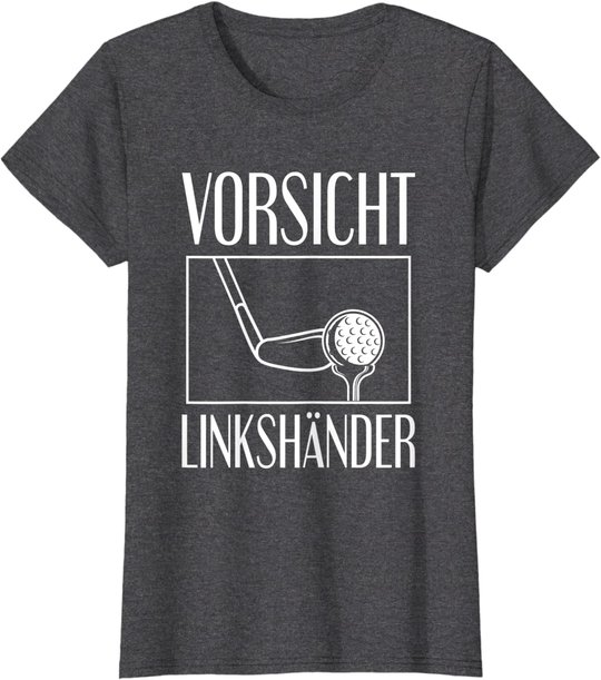 Golf Golfplatz Vorsicht Linkshänder Golfsport Golfspieler T-Shirt