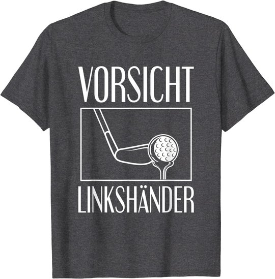 Golf Golfplatz Vorsicht Linkshänder Golfsport Golfspieler T-Shirt