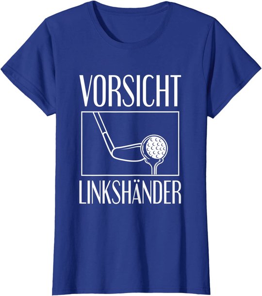 Golf Golfplatz Vorsicht Linkshänder Golfsport Golfspieler T-Shirt