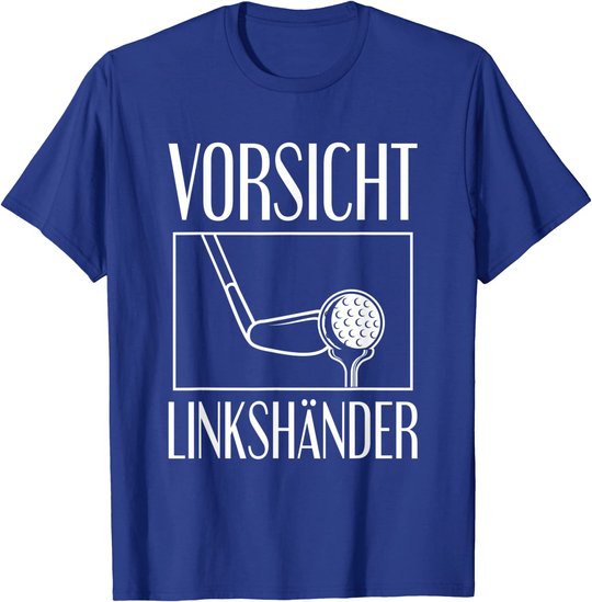 Golf Golfplatz Vorsicht Linkshänder Golfsport Golfspieler T-Shirt