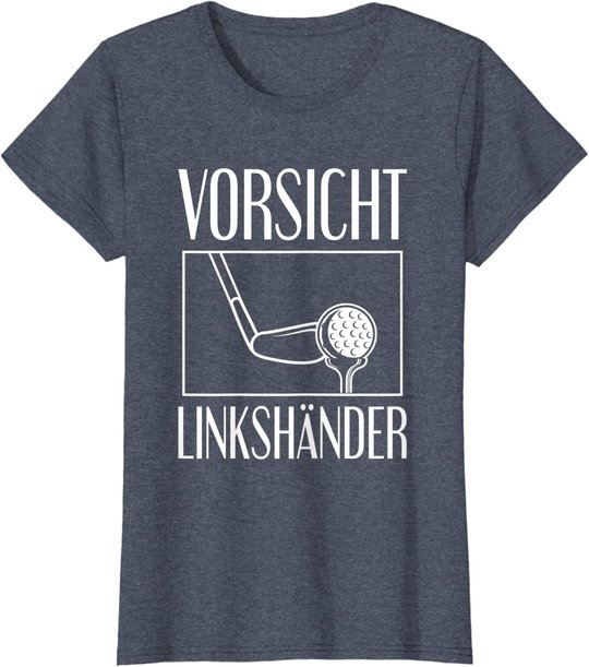 Golf Golfplatz Vorsicht Linkshänder Golfsport Golfspieler T-Shirt