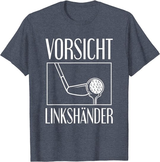 Golf Golfplatz Vorsicht Linkshänder Golfsport Golfspieler T-Shirt