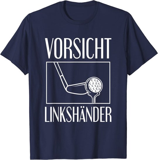 Golf Golfplatz Vorsicht Linkshänder Golfsport Golfspieler T-Shirt