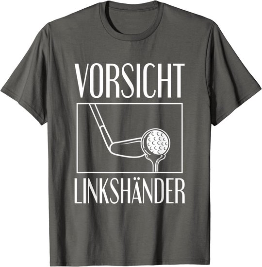 Golf Golfplatz Vorsicht Linkshänder Golfsport Golfspieler T-Shirt