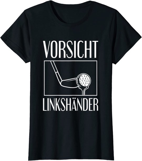 Golf Golfplatz Vorsicht Linkshänder Golfsport Golfspieler T-Shirt
