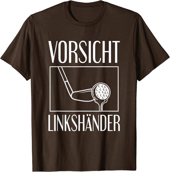 Golf Golfplatz Vorsicht Linkshänder Golfsport Golfspieler T-Shirt