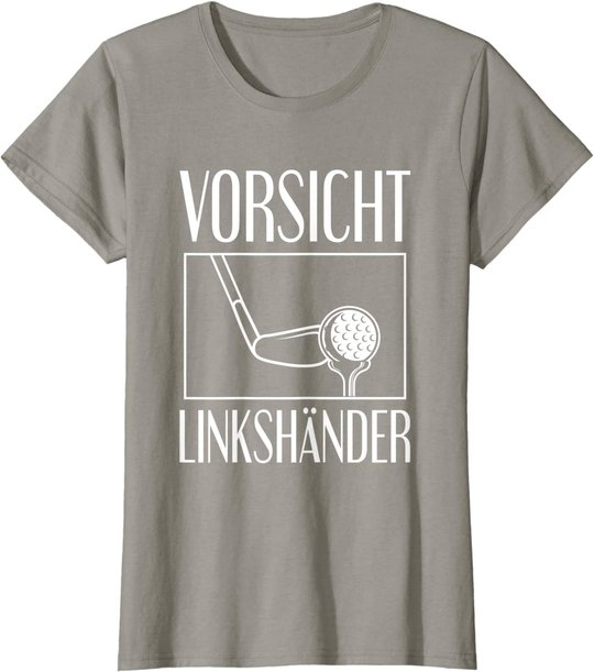 Golf Golfplatz Vorsicht Linkshänder Golfsport Golfspieler T-Shirt