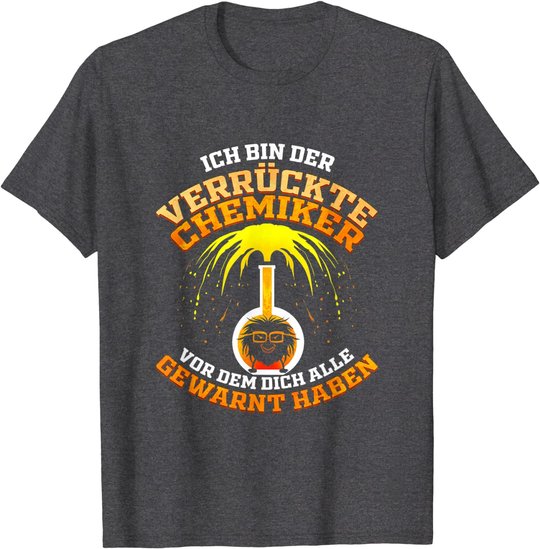 Verrückter Chemiker Geschenk für Laborant Chemie Lehrer T-Shirt