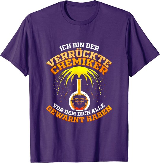 Verrückter Chemiker Geschenk für Laborant Chemie Lehrer T-Shirt