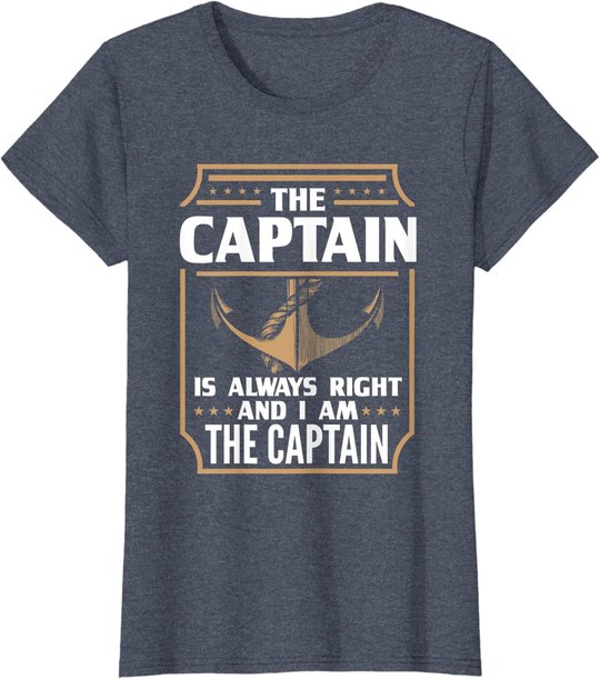 The Captain is always right T-shirt for boat owners T-Shirt