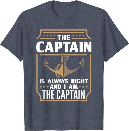 The Captain is always right T-shirt for boat owners T-Shirt