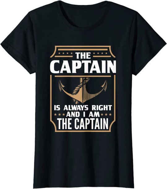 The Captain is always right T-shirt for boat owners T-Shirt