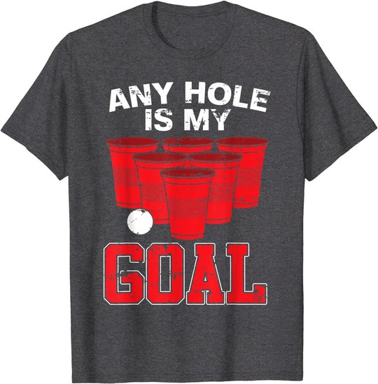 Any Hole Is My Goal | Party Bierpong Becher Spiel | Bierpong T-Shirt