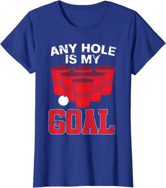 Any Hole Is My Goal | Party Bierpong Becher Spiel | Bierpong T-Shirt