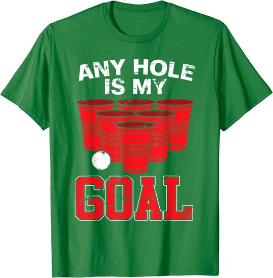 Any Hole Is My Goal | Party Bierpong Becher Spiel | Bierpong T-Shirt