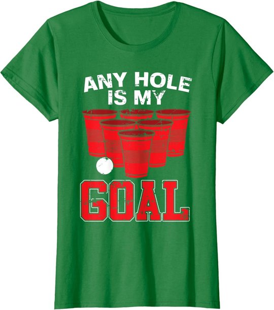 Any Hole Is My Goal | Party Bierpong Becher Spiel | Bierpong T-Shirt