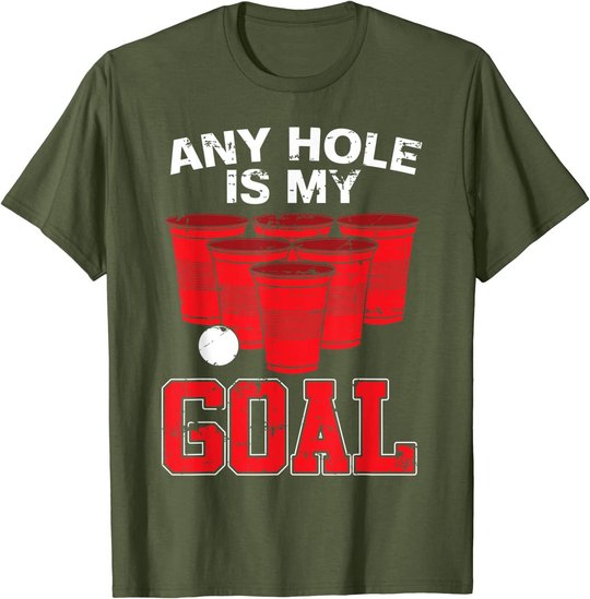 Any Hole Is My Goal | Party Bierpong Becher Spiel | Bierpong T-Shirt