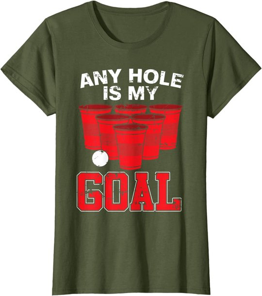 Any Hole Is My Goal | Party Bierpong Becher Spiel | Bierpong T-Shirt