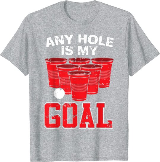 Any Hole Is My Goal | Party Bierpong Becher Spiel | Bierpong T-Shirt