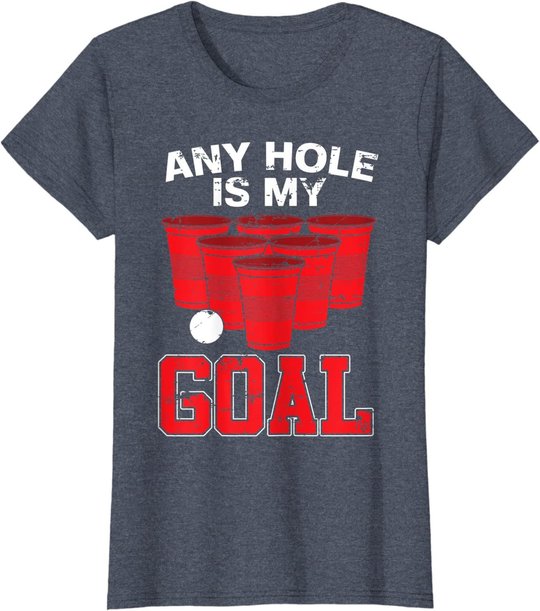Any Hole Is My Goal | Party Bierpong Becher Spiel | Bierpong T-Shirt