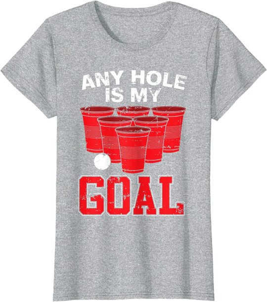 Any Hole Is My Goal | Party Bierpong Becher Spiel | Bierpong T-Shirt