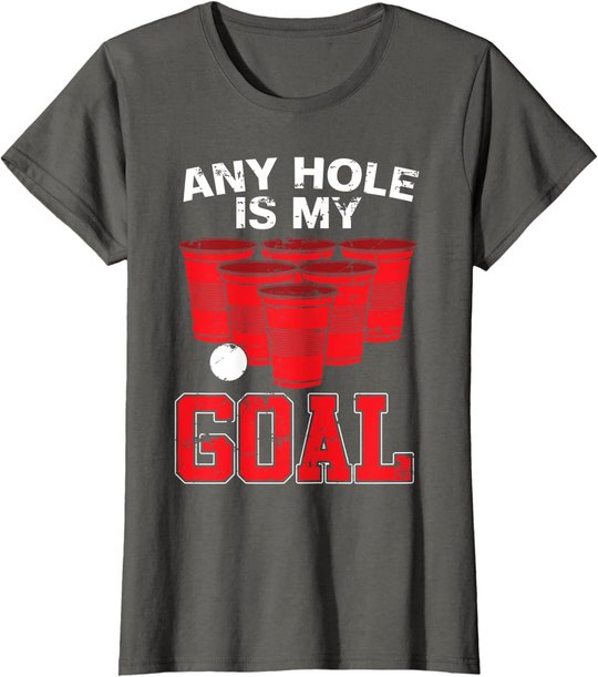 Any Hole Is My Goal | Party Bierpong Becher Spiel | Bierpong T-Shirt