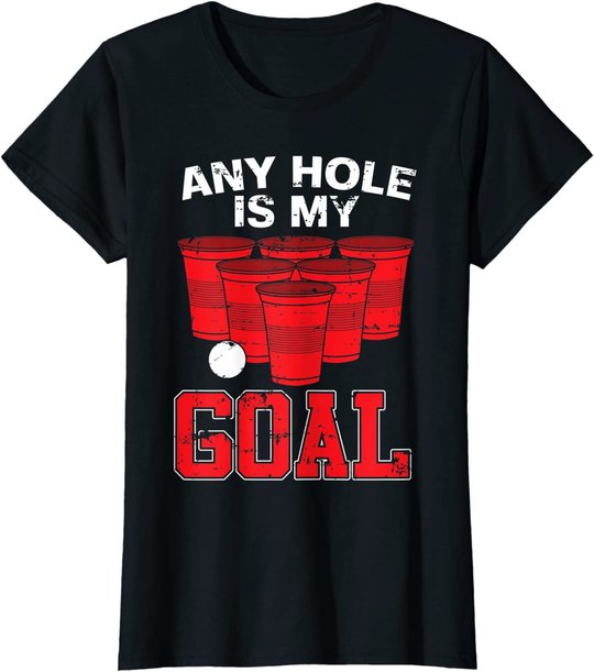 Any Hole Is My Goal | Party Bierpong Becher Spiel | Bierpong T-Shirt