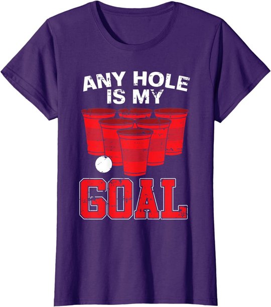 Any Hole Is My Goal | Party Bierpong Becher Spiel | Bierpong T-Shirt