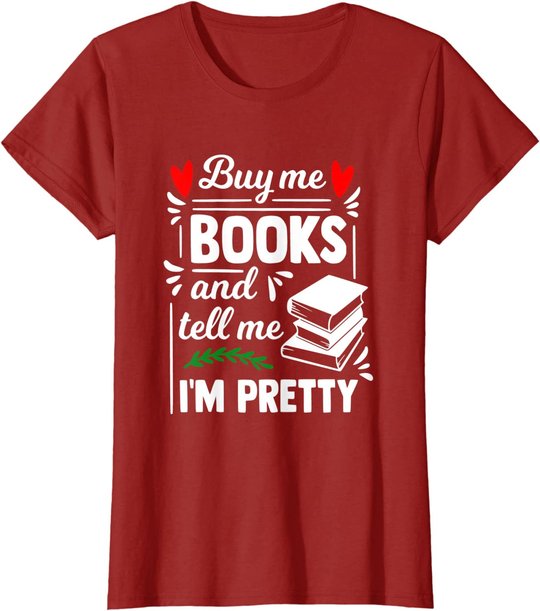 Buy me Books and tell me i'm Pretty - Reading lovers gift T-Shirt