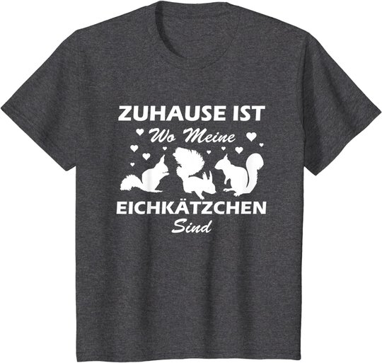 Eichhörnchen Shirt. Zuhause ist wo meine Eichkätzchen sind T-Shirt