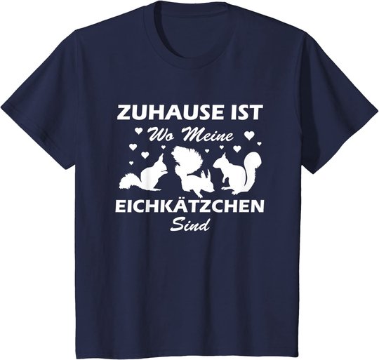 Eichhörnchen Shirt. Zuhause ist wo meine Eichkätzchen sind T-Shirt