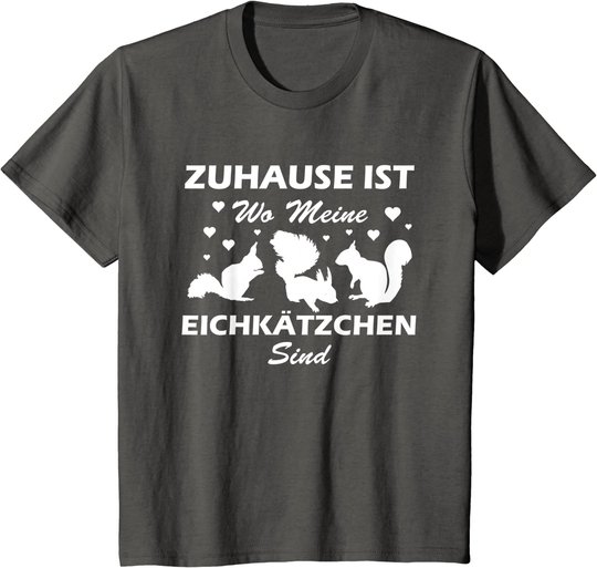 Eichhörnchen Shirt. Zuhause ist wo meine Eichkätzchen sind T-Shirt
