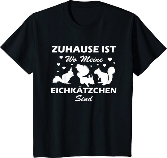 Eichhörnchen Shirt. Zuhause ist wo meine Eichkätzchen sind T-Shirt