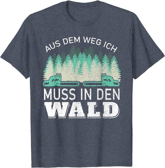 Aus dem Weg ich muss in den Wald - Holzfäller Waldarbeiter T-Shirt