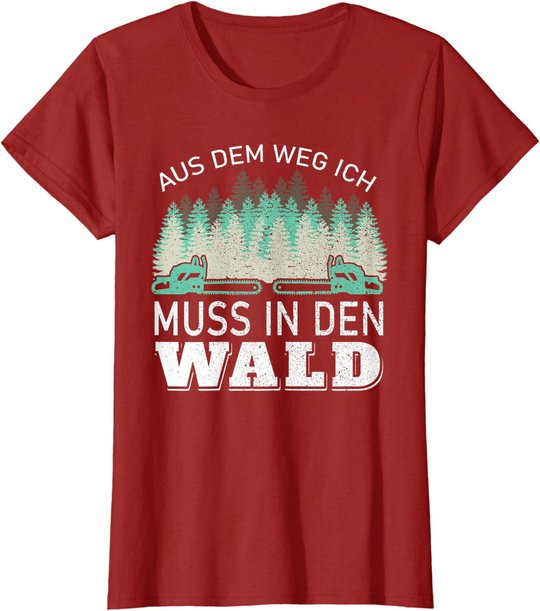 Aus dem Weg ich muss in den Wald - Holzfäller Waldarbeiter T-Shirt