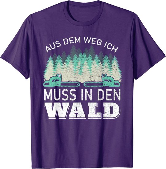 Aus dem Weg ich muss in den Wald - Holzfäller Waldarbeiter T-Shirt