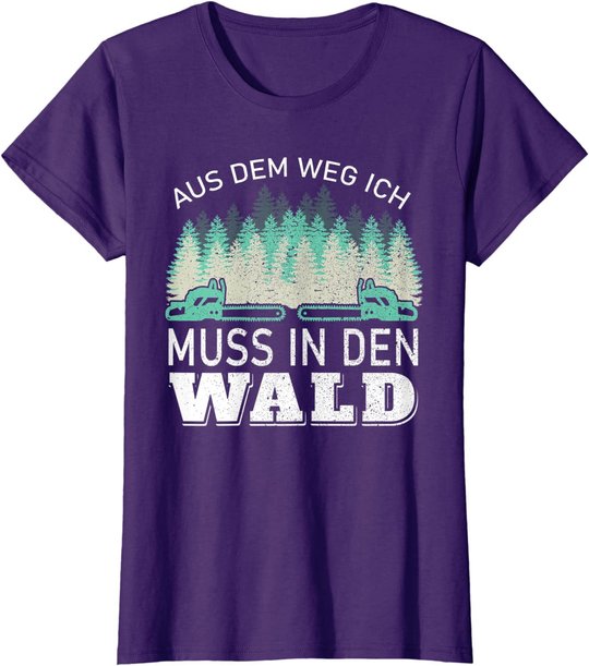 Aus dem Weg ich muss in den Wald - Holzfäller Waldarbeiter T-Shirt